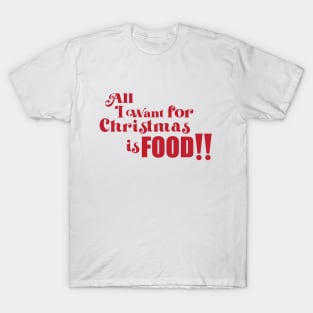 All I want for Christmas is Food! T-Shirt